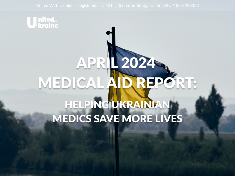 April 2024 Medical Aid Report - Helping Ukrainian Medics Save More Lives